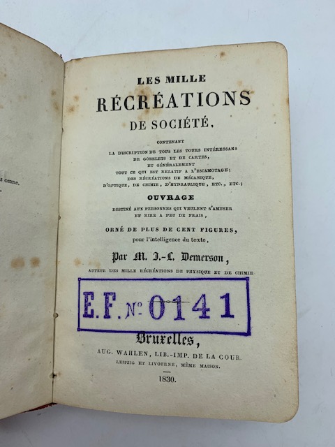 Les mille recreations de societe contenant la description de tous le tours interessans de gobelets et de cartes ... escamotage... de mecanique d'optique, de chimie...